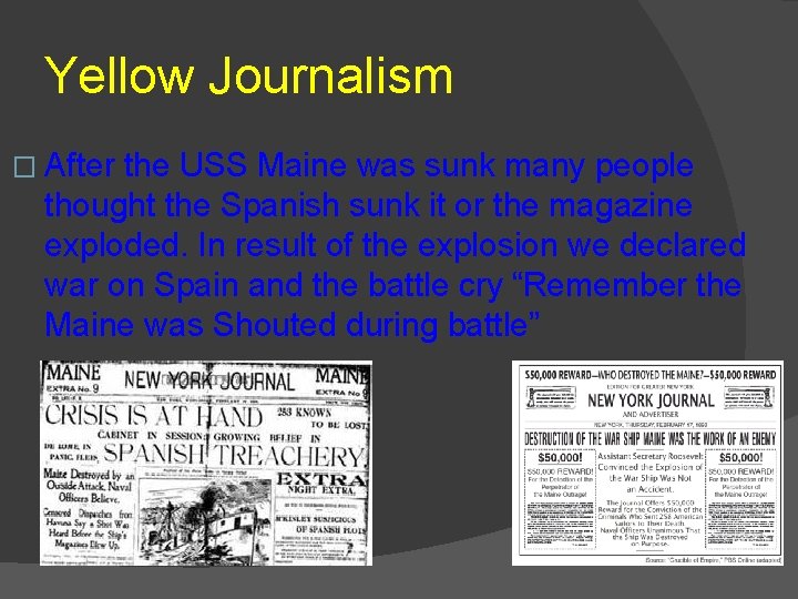 Yellow Journalism � After the USS Maine was sunk many people thought the Spanish