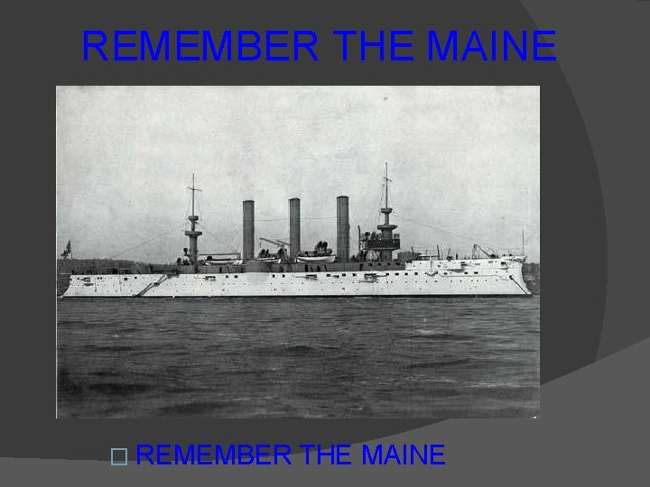 REMEMBER THE MAINE � REMEMBER THE MAINE 