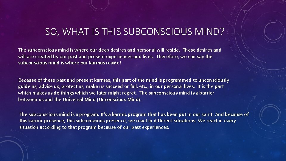 SO, WHAT IS THIS SUBCONSCIOUS MIND? The subconscious mind is where our deep desires