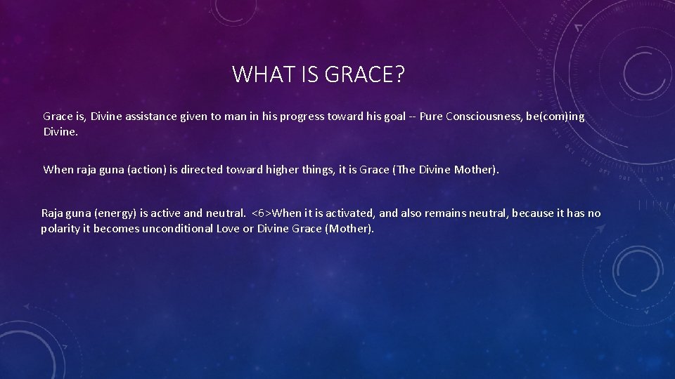 WHAT IS GRACE? Grace is, Divine assistance given to man in his progress toward