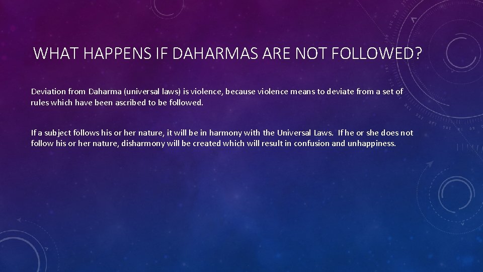 WHAT HAPPENS IF DAHARMAS ARE NOT FOLLOWED? Deviation from Daharma (universal laws) is violence,