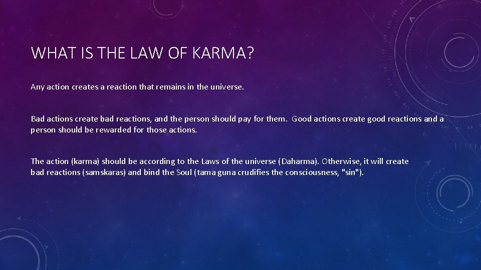 WHAT IS THE LAW OF KARMA? Any action creates a reaction that remains in