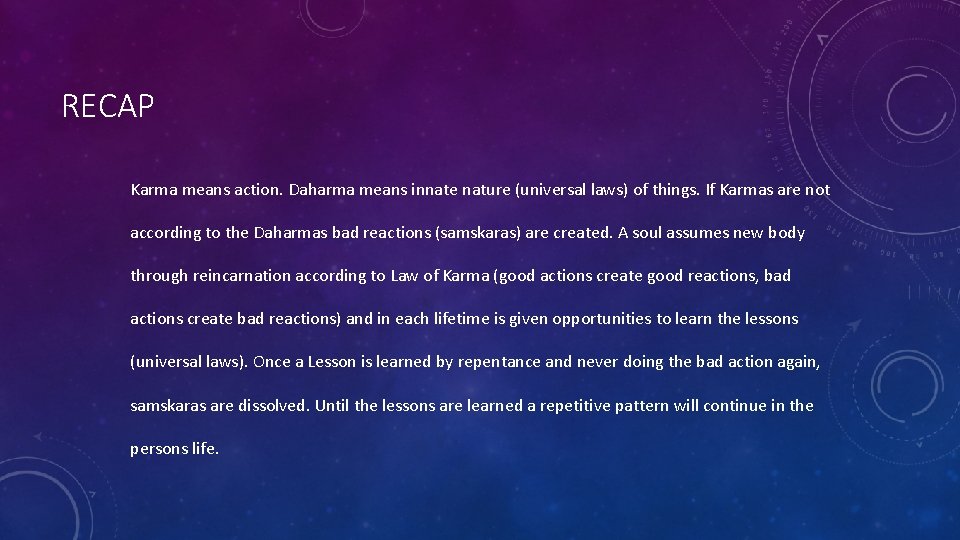 RECAP Karma means action. Daharma means innate nature (universal laws) of things. If Karmas
