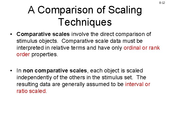 A Comparison of Scaling Techniques 8 -12 • Comparative scales involve the direct comparison A Comparison of Scaling Techniques 8 -12 • Comparative scales involve the direct comparison