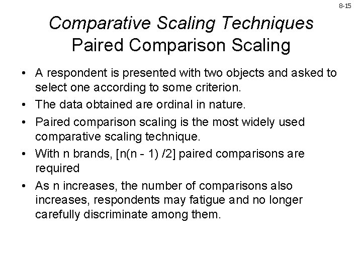 8 -15 Comparative Scaling Techniques Paired Comparison Scaling • A respondent is presented with 8 -15 Comparative Scaling Techniques Paired Comparison Scaling • A respondent is presented with