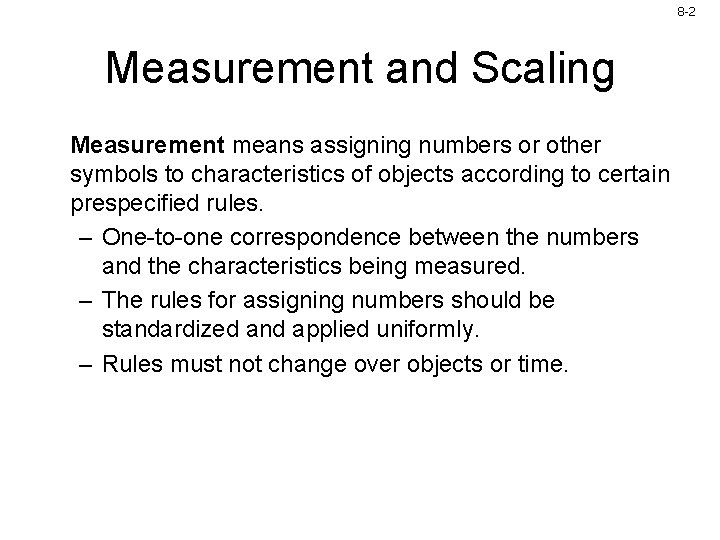 8 -2 Measurement and Scaling Measurement means assigning numbers or other symbols to characteristics 8 -2 Measurement and Scaling Measurement means assigning numbers or other symbols to characteristics