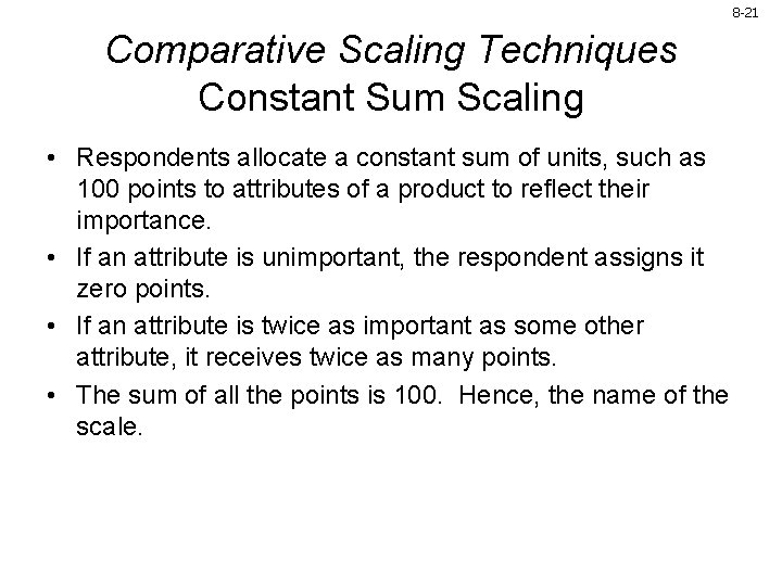 8 -21 Comparative Scaling Techniques Constant Sum Scaling • Respondents allocate a constant sum 8 -21 Comparative Scaling Techniques Constant Sum Scaling • Respondents allocate a constant sum