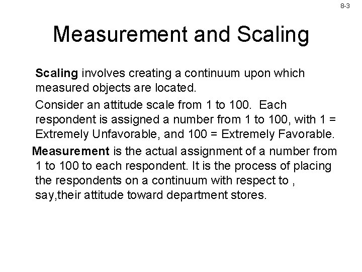 8 -3 Measurement and Scaling involves creating a continuum upon which measured objects are 8 -3 Measurement and Scaling involves creating a continuum upon which measured objects are