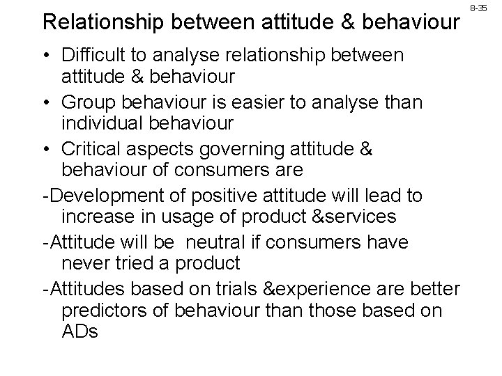 Relationship between attitude & behaviour • Difficult to analyse relationship between attitude & behaviour Relationship between attitude & behaviour • Difficult to analyse relationship between attitude & behaviour