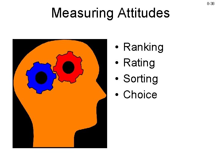 Measuring Attitudes • • Ranking Rating Sorting Choice 8 -38 Measuring Attitudes • • Ranking Rating Sorting Choice 8 -38