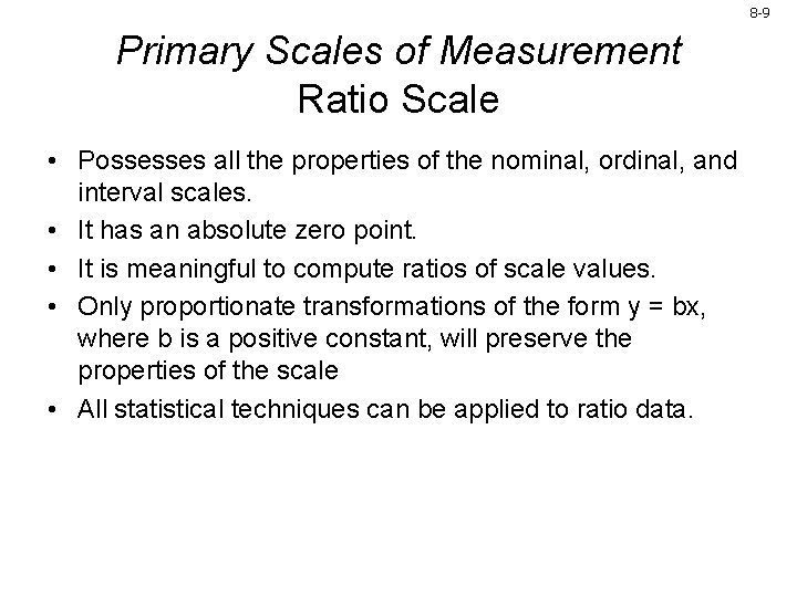 8 -9 Primary Scales of Measurement Ratio Scale • Possesses all the properties of 8 -9 Primary Scales of Measurement Ratio Scale • Possesses all the properties of