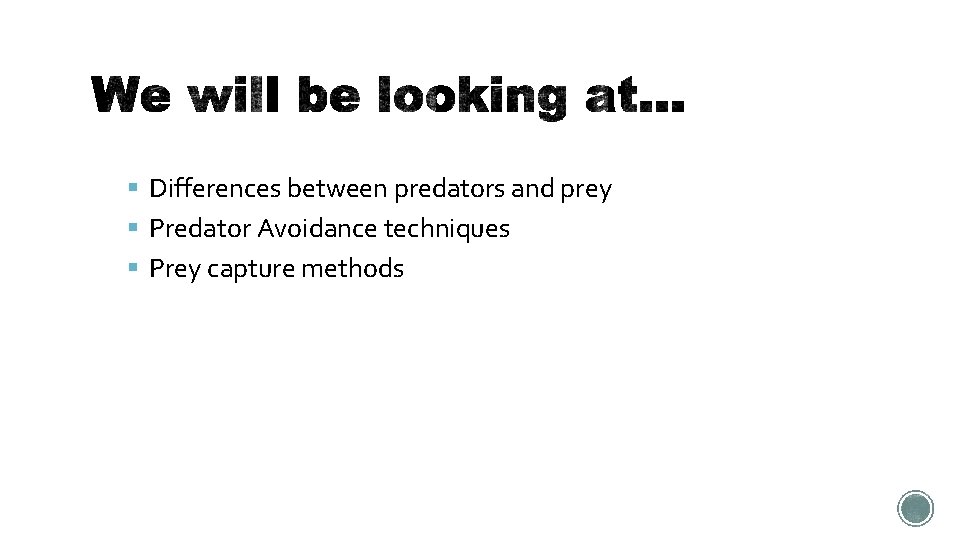  Differences between predators and prey Predator Avoidance techniques Prey capture methods 