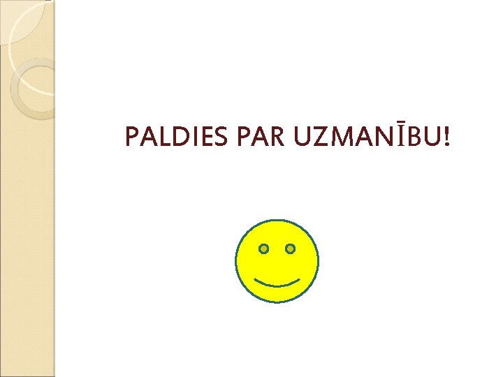PALDIES PAR UZMANĪBU! 