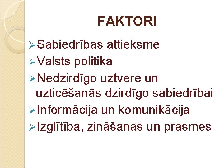 FAKTORI ØSabiedrības attieksme ØValsts politika ØNedzirdīgo uztvere un uzticēšanās dzirdīgo sabiedrībai ØInformācija un komunikācija