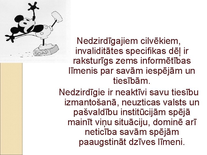 Nedzirdīgajiem cilvēkiem, invaliditātes specifikas dēļ ir raksturīgs zems informētības līmenis par savām iespējām un