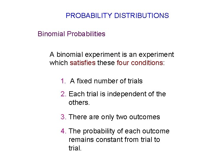 PROBABILITY DISTRIBUTIONS Binomial Probabilities A binomial experiment is an experiment which satisfies these four