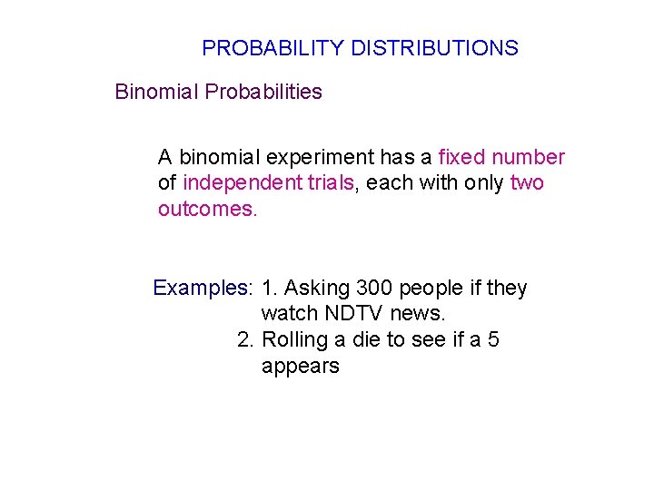 PROBABILITY DISTRIBUTIONS Binomial Probabilities A binomial experiment has a fixed number of independent trials,