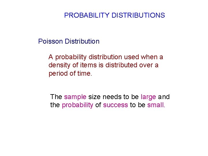 PROBABILITY DISTRIBUTIONS Poisson Distribution A probability distribution used when a density of items is