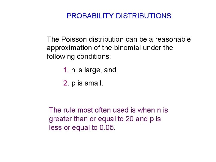 PROBABILITY DISTRIBUTIONS The Poisson distribution can be a reasonable approximation of the binomial under