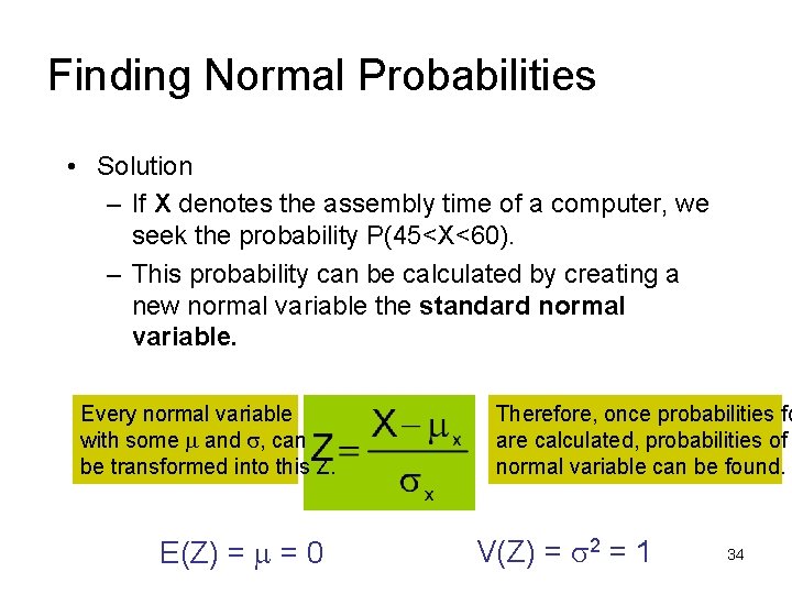 Finding Normal Probabilities • Solution – If X denotes the assembly time of a