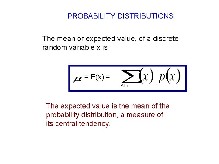 PROBABILITY DISTRIBUTIONS The mean or expected value, of a discrete random variable x is