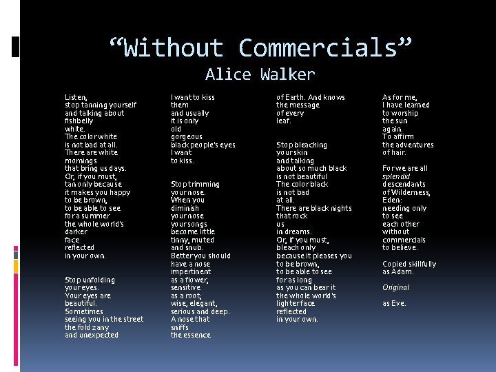 “Without Commercials” Alice Walker Listen, stop tanning yourself and talking about fishbelly white. The