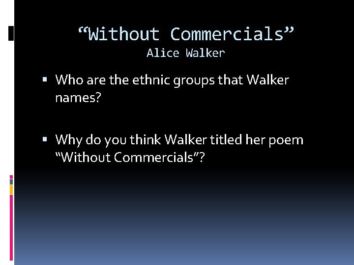 “Without Commercials” Alice Walker Who are the ethnic groups that Walker names? Why do