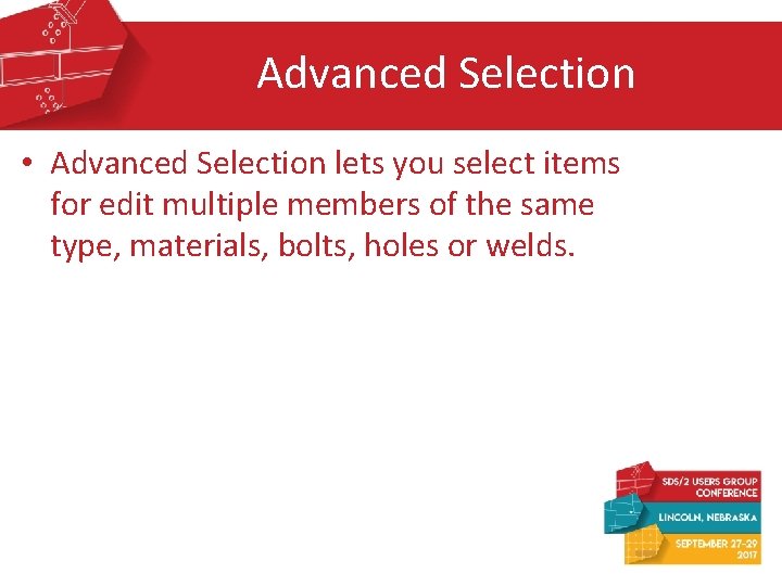 Advanced Selection • Advanced Selection lets you select items for edit multiple members of