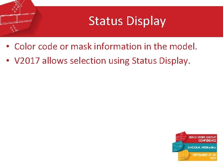 Status Display • Color code or mask information in the model. • V 2017
