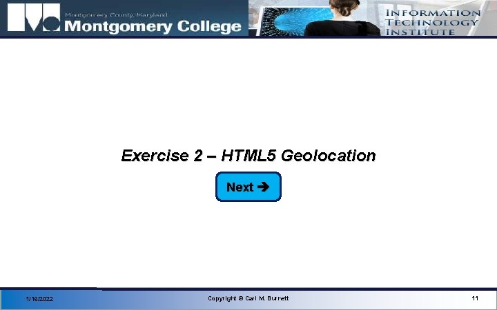 Exercise 2 – HTML 5 Geolocation Next 1/16/2022 Copyright © Carl M. Burnett 11