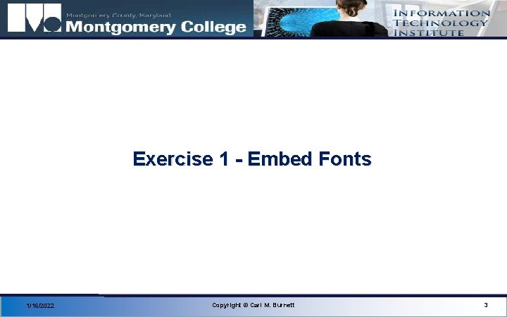 Exercise 1 - Embed Fonts 1/16/2022 Copyright © Carl M. Burnett 3 