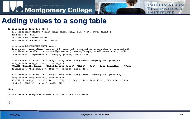 Adding values to a song table db. transaction(function (t) { t. execute. Sql(“SELECT *