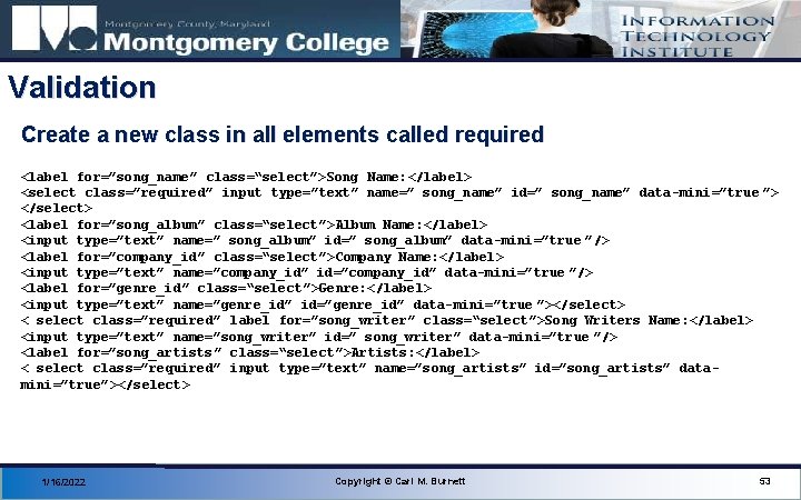 Validation Create a new class in all elements called required <label for=”song_name” class=“select”>Song Name: