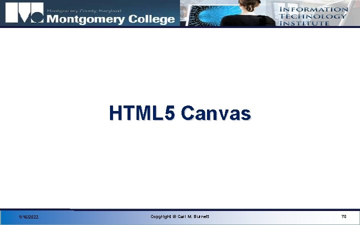 HTML 5 Canvas 1/16/2022 Copyright © Carl M. Burnett 70 