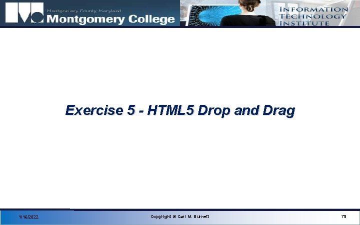 Exercise 5 - HTML 5 Drop and Drag 1/16/2022 Copyright © Carl M. Burnett