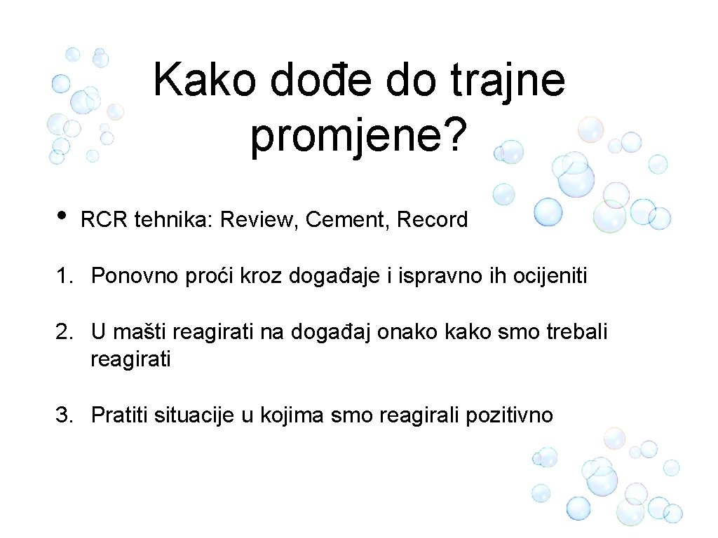 Kako dođe do trajne promjene? • RCR tehnika: Review, Cement, Record 1. Ponovno proći