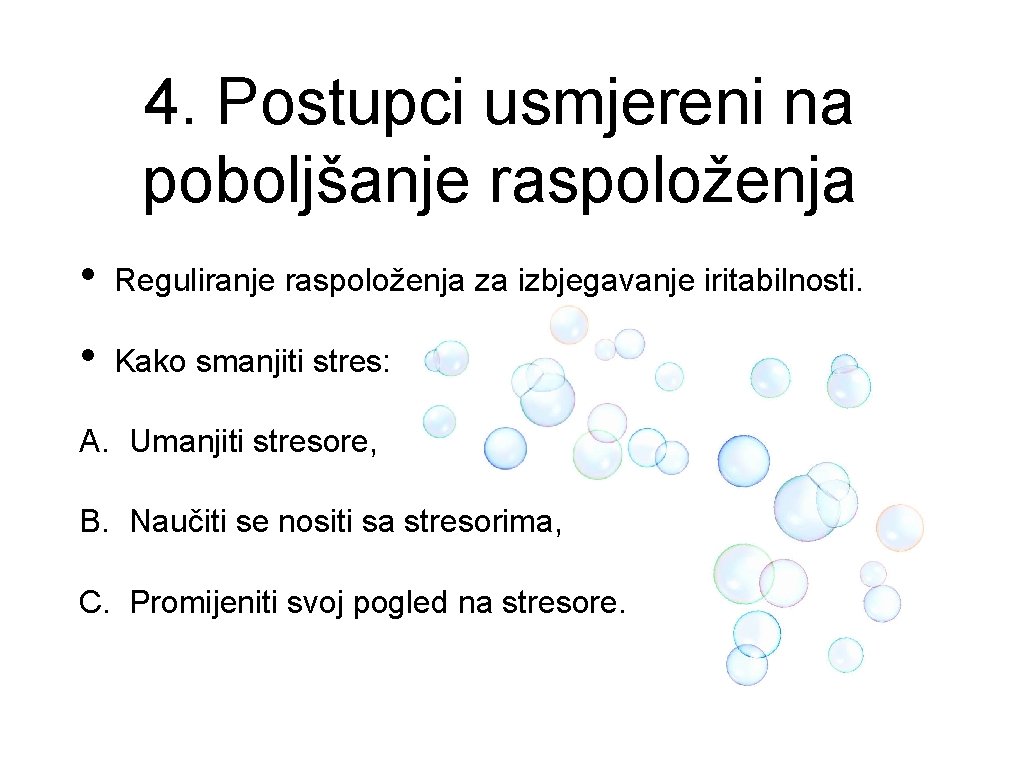 4. Postupci usmjereni na poboljšanje raspoloženja • Reguliranje raspoloženja za izbjegavanje iritabilnosti. • Kako