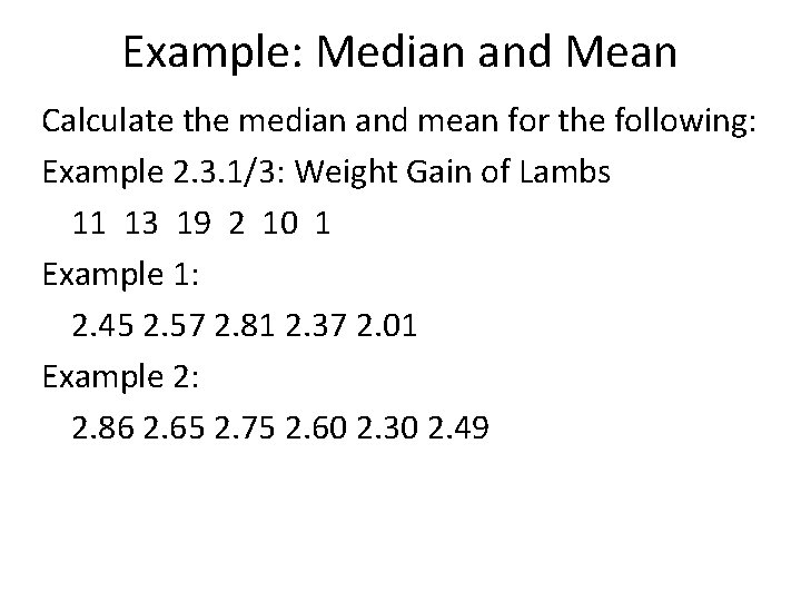 Example: Median and Mean Calculate the median and mean for the following: Example 2.