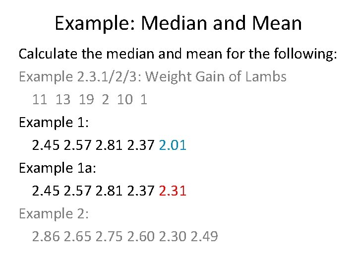 Example: Median and Mean Calculate the median and mean for the following: Example 2.
