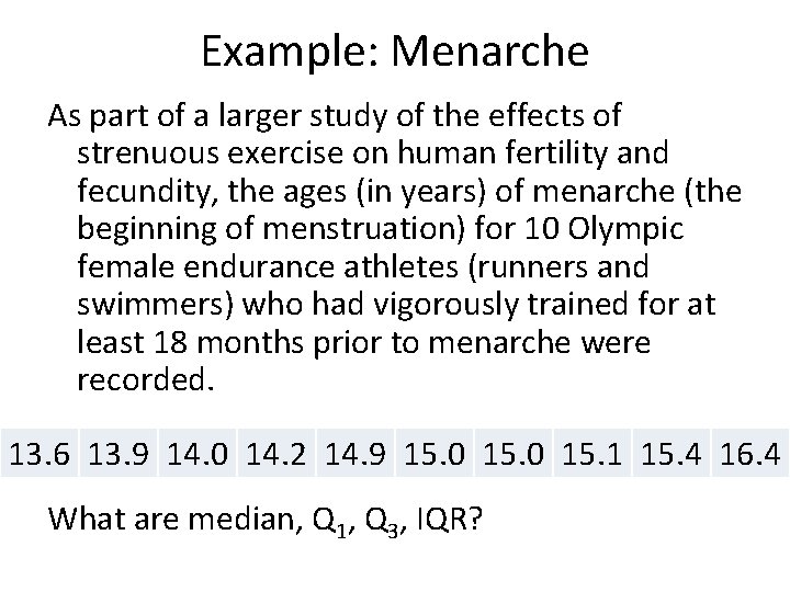 Example: Menarche As part of a larger study of the effects of strenuous exercise
