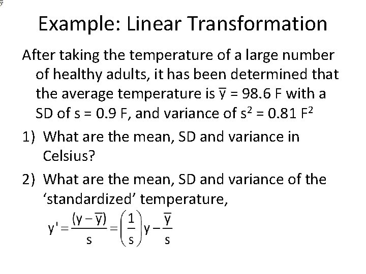 Example: Linear Transformation After taking the temperature of a large number of healthy adults,