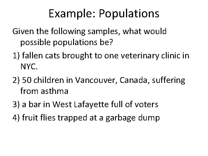 Example: Populations Given the following samples, what would possible populations be? 1) fallen cats