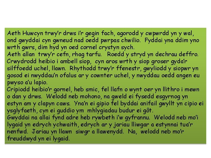 Aeth Huwcyn trwy’r drws i’r gegin fach, agorodd y cwpwrdd yn y wal, ond