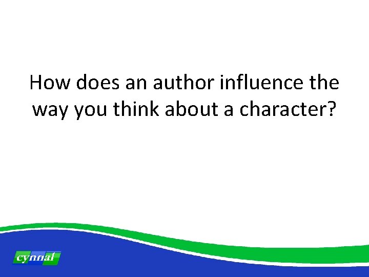 How does an author influence the way you think about a character? 