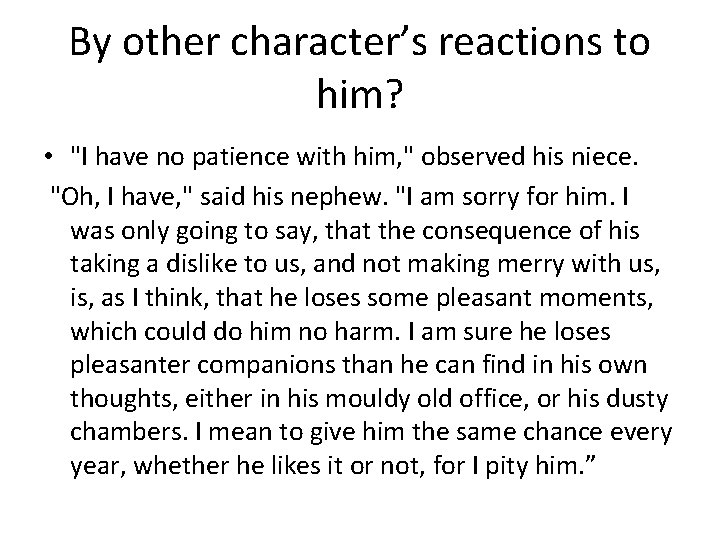 By other character’s reactions to him? • "I have no patience with him, "