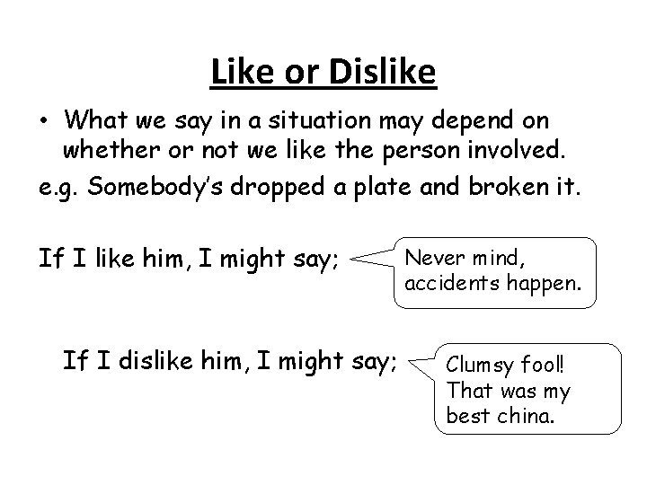 Like or Dislike • What we say in a situation may depend on whether