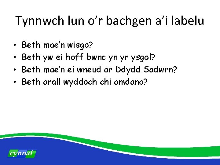 Tynnwch lun o’r bachgen a’i labelu • • Beth mae’n wisgo? Beth yw ei