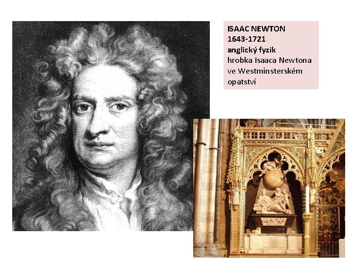 ISAAC NEWTON 1643 -1721 anglický fyzik hrobka Isaaca Newtona ve Westminsterském opatství 