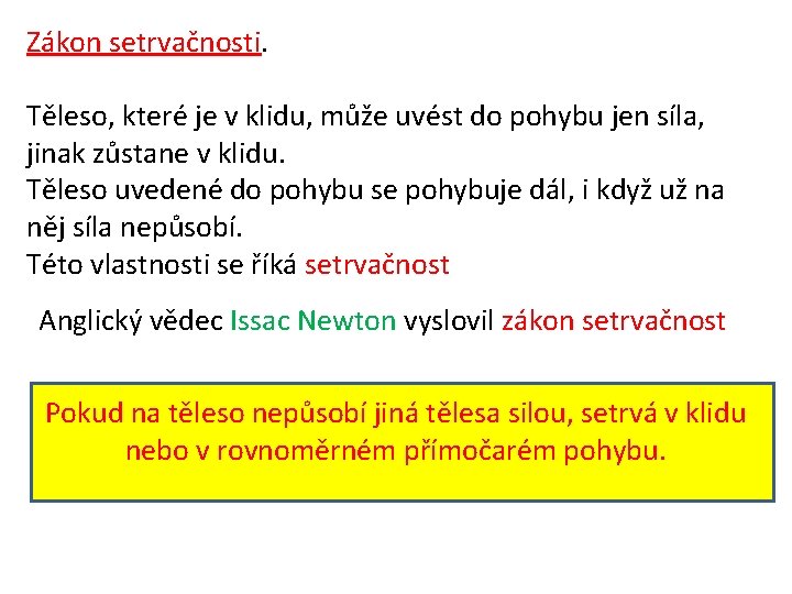 Zákon setrvačnosti. Těleso, které je v klidu, může uvést do pohybu jen síla, jinak