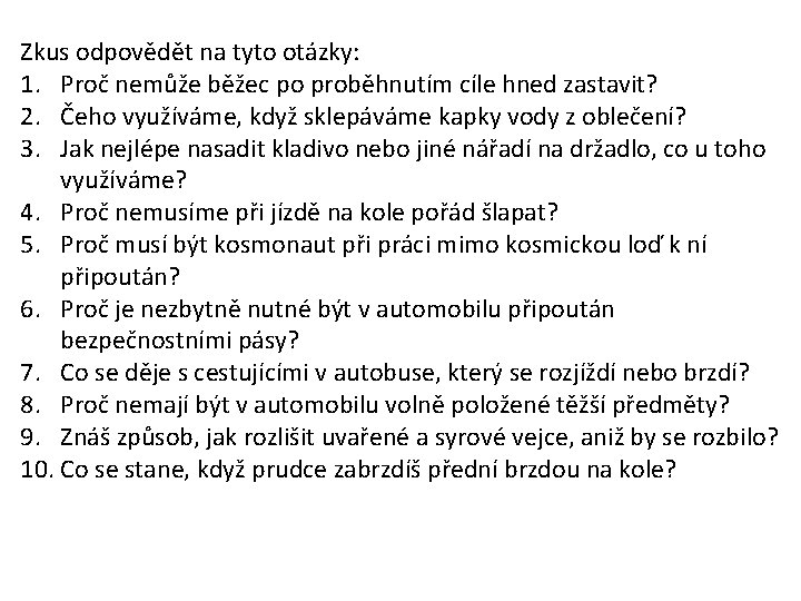 Zkus odpovědět na tyto otázky: 1. Proč nemůže běžec po proběhnutím cíle hned zastavit?